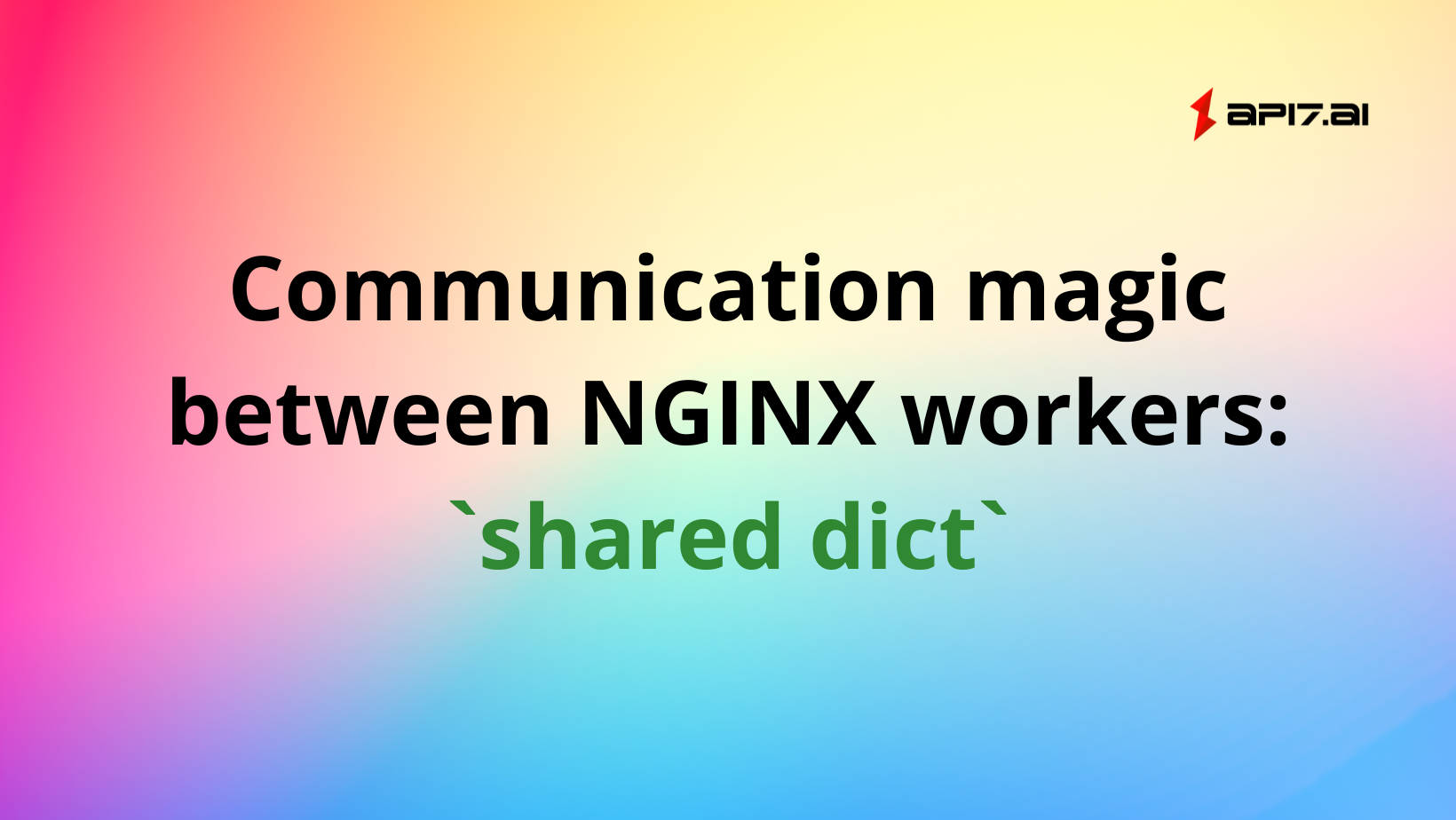 Communication magic between NGINX workers: one of the most important data structures `shared dict`