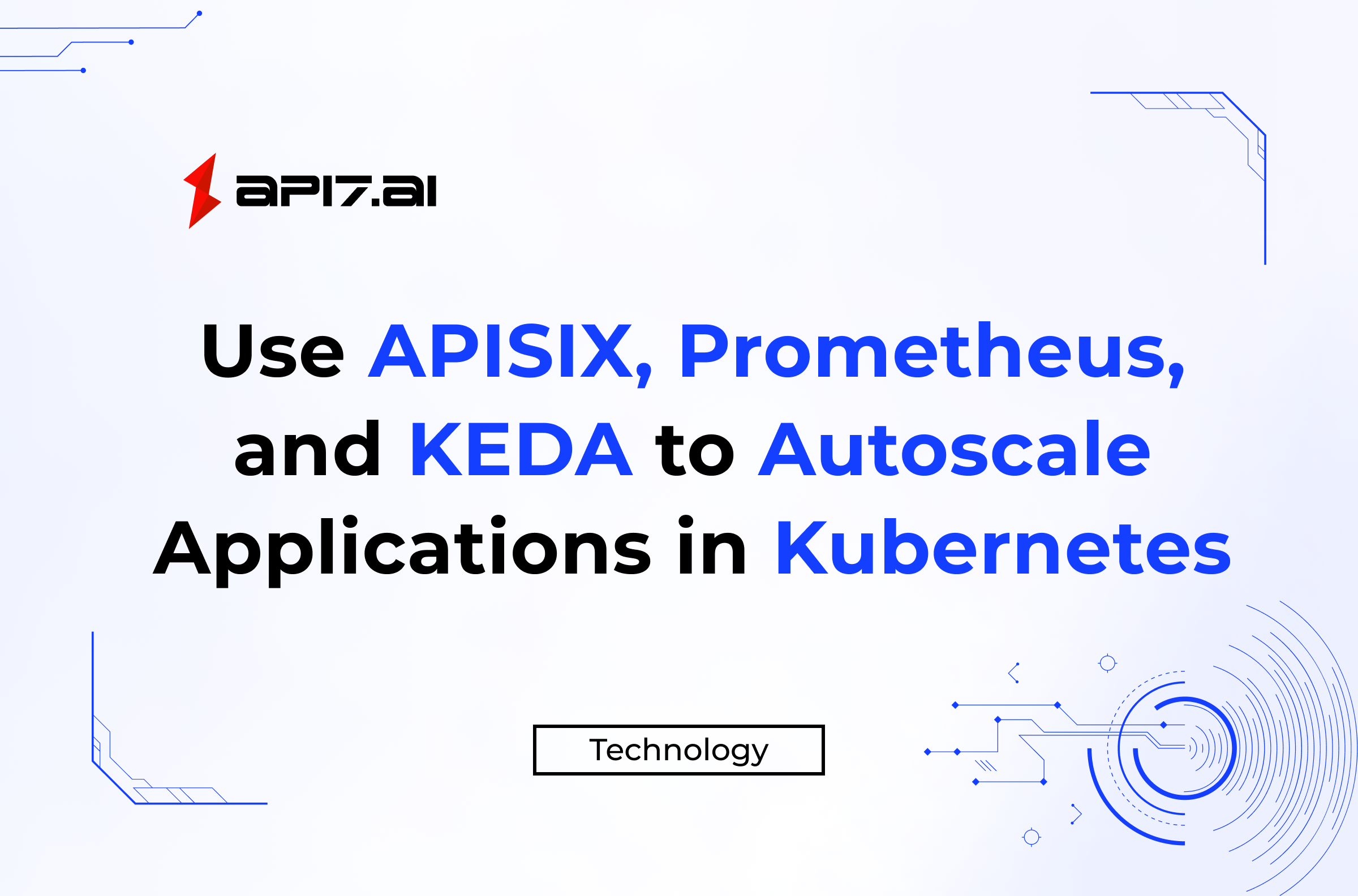 Use APISIX, Prometheus, and KEDA to Scale Applications Elastically in Kubernetes