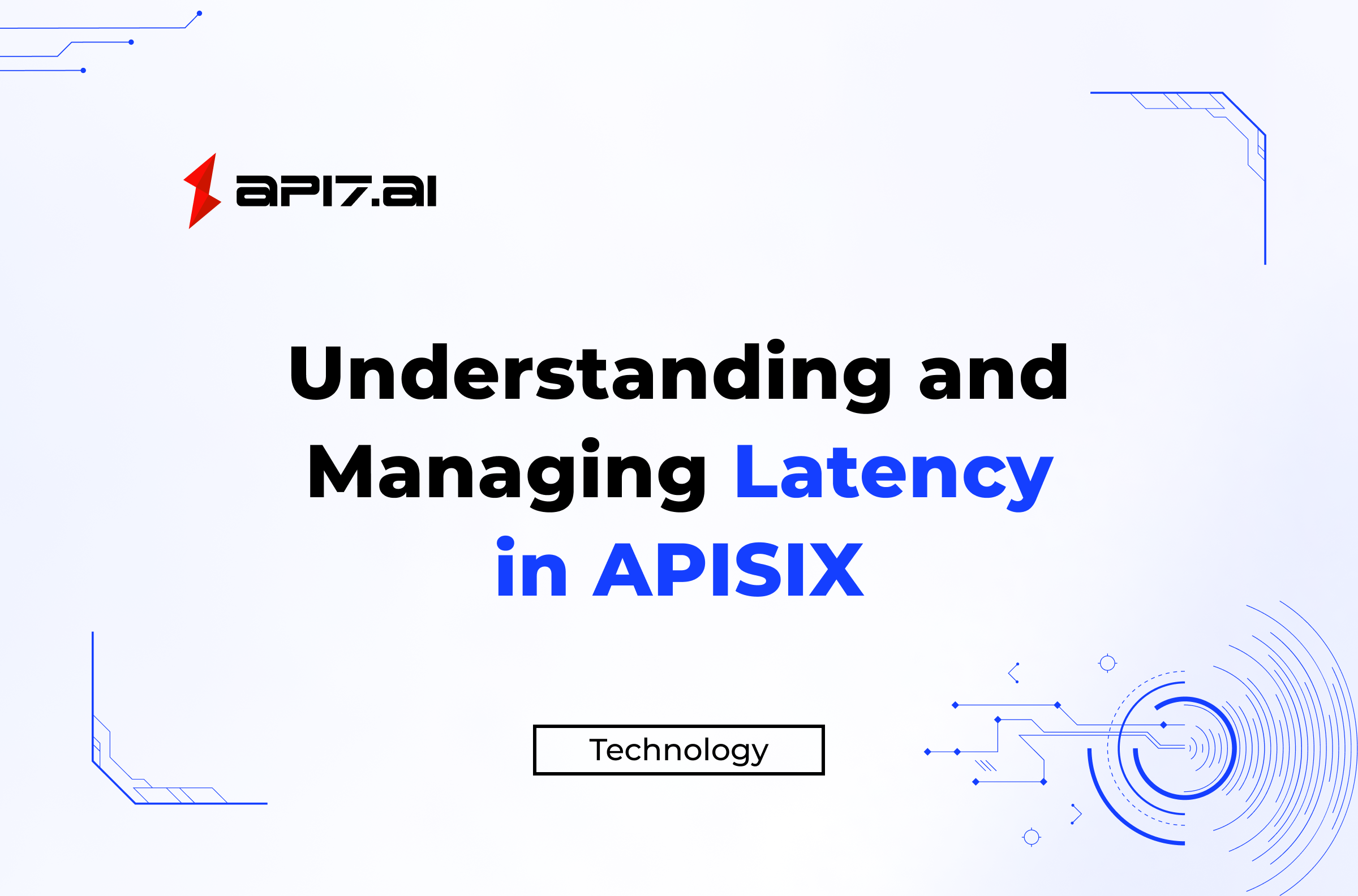 Understanding and Managing Latency in APISIX: A Comprehensive Technical Guide