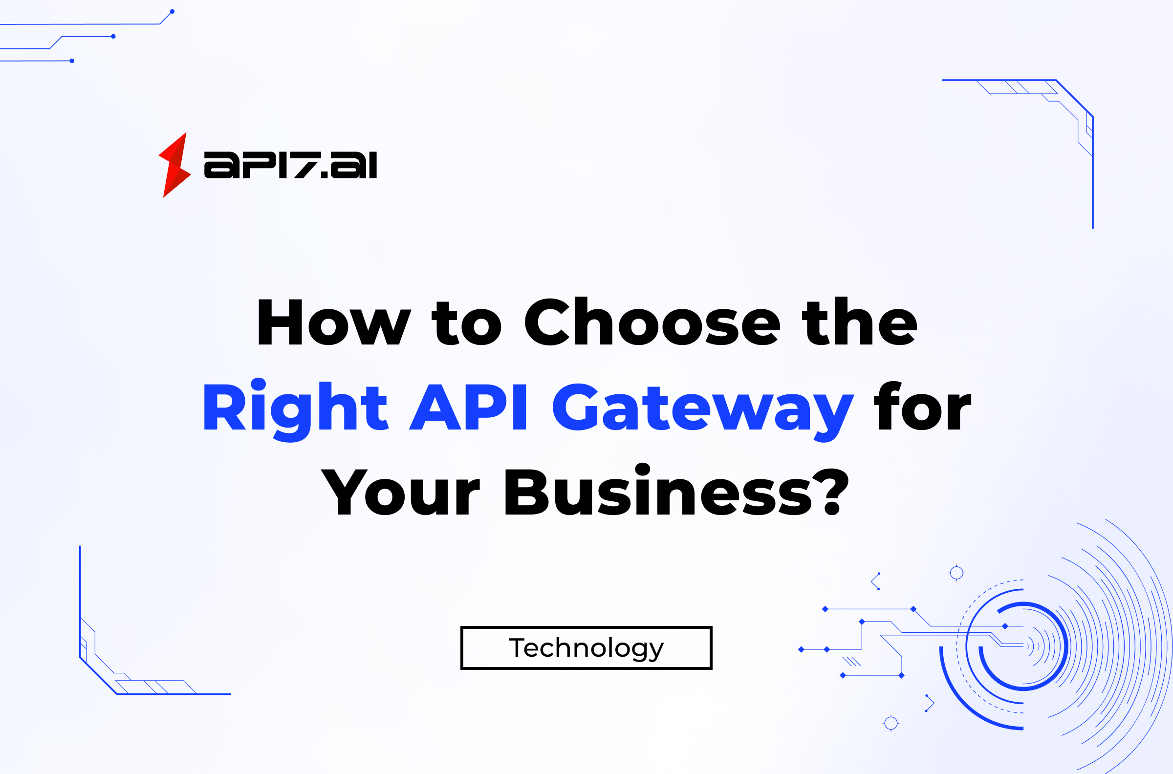 How to Choose the Right API Gateway for Your Business?