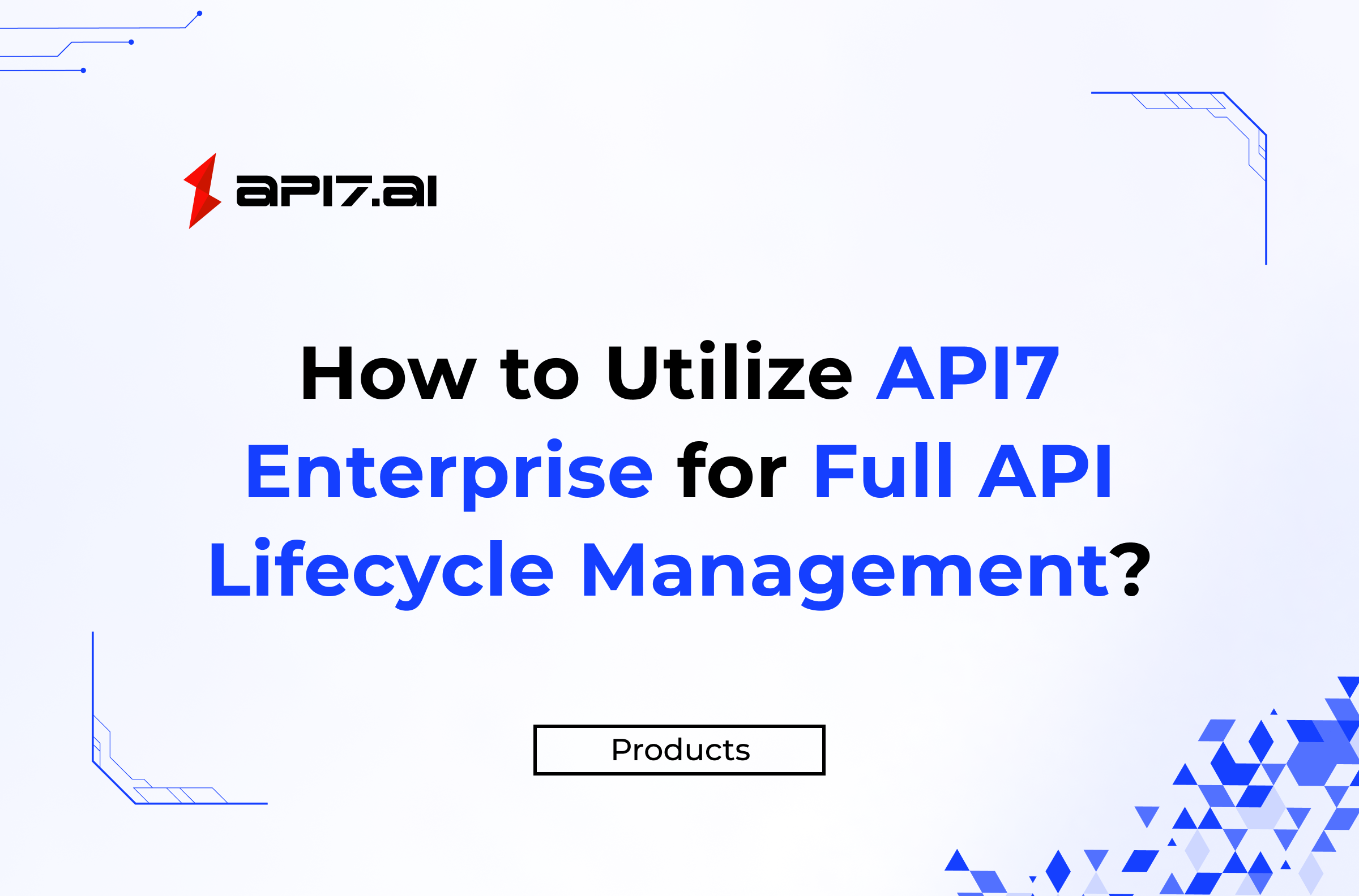How to Utilize API7 Enterprise for Full API Lifecycle Management?