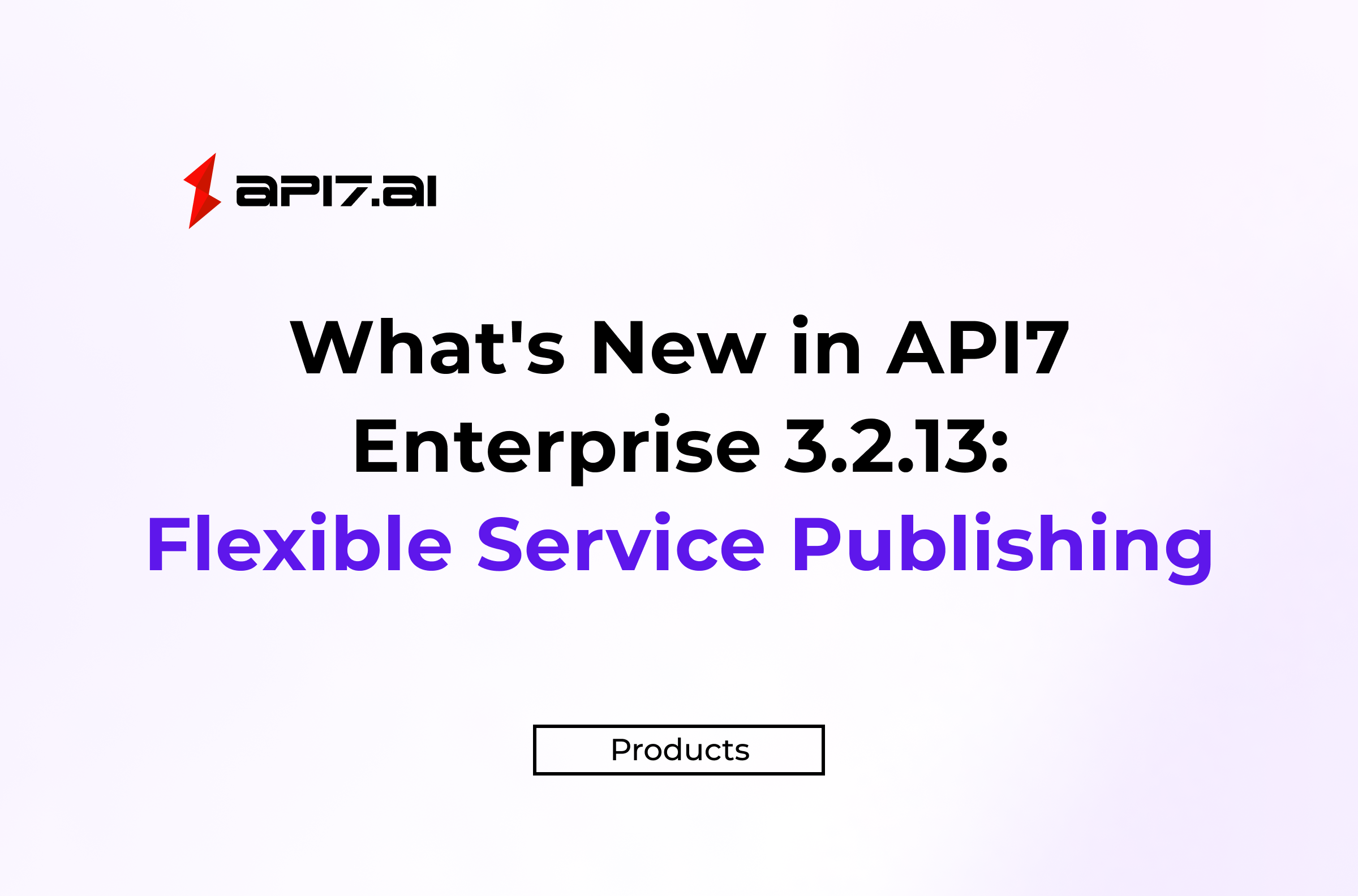 What's New in API7 Enterprise 3.2.13: Flexible Service Publishing