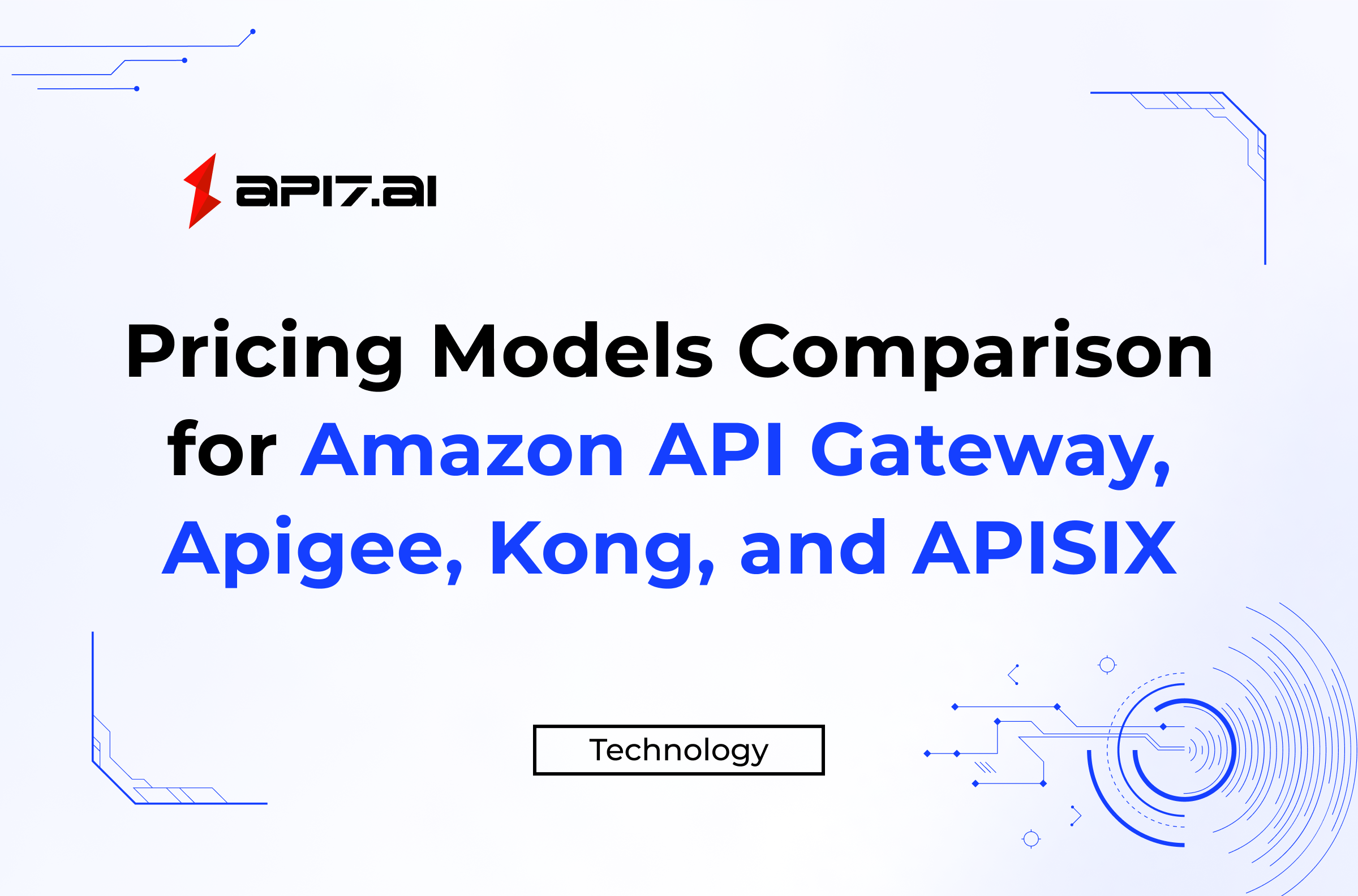 Choosing the Right API Gateway: Pricing Models for Amazon API Gateway, Apigee, Kong, and Apache APISIX